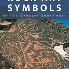 ACCESS PDF 📥 A Field Guide to Rock Art Symbols of the Greater Southwest by  Alex Pat