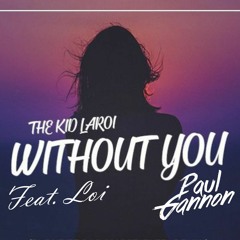 The Kid Laroi - Without You Feat. Loi (Paul Gannon Remix)[Free Download]