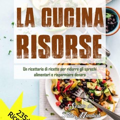 (⚡READ⚡) LA CUCINA RISORSE: Un ricettario di ricette per ridurre gli sprechi ali