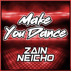 Make You Dance - Zain Neicho (FREE DL)