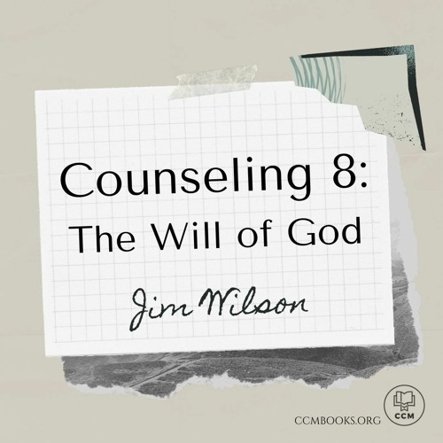 Counseling 8: The Will of God (Jim Wilson)