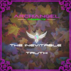 The Inevitable Truth - Archangel Auditorium 🍁