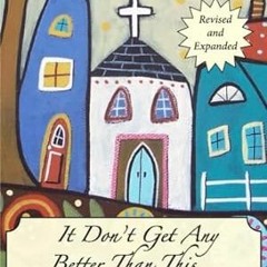 FREE [DOWNLOAD] It Don't Get Any Better Than This Stories From a Small-Town Church (Re