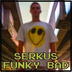 Serkus - Funky Bad