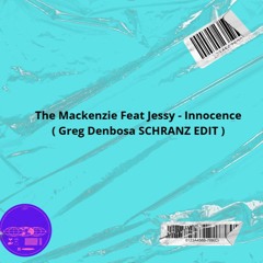 The Mackenzie Feat Jessy - Innocence ( GREG DENBOSA SCHRANZ EDIT ) MASTER