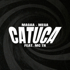 MAGAA - Mega Catuca (feat. Mc Th)