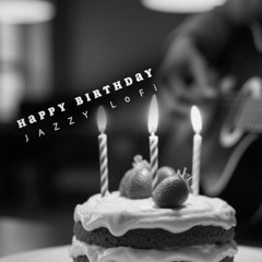 Happy Birthday Jazzy Lofi