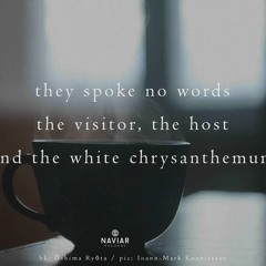 haiku #555/ they spoke no words / the visitor, the host / and the white chrysanthemum