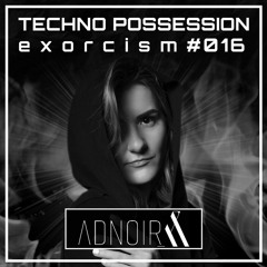 Adnoir @ Techno Possession | Exorcism #016