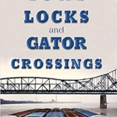 [Get] KINDLE 🗸 Tows, Locks, and Gator Crossings: Stories and Experiences of a Missis