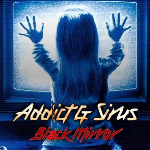 ADDICT & SIRUS - BLACK MIRROR