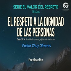 Chuy Olivares - El respeto a la dignidad de las personas