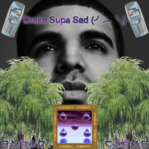 Drake Supa Sad (╯︵╰,)