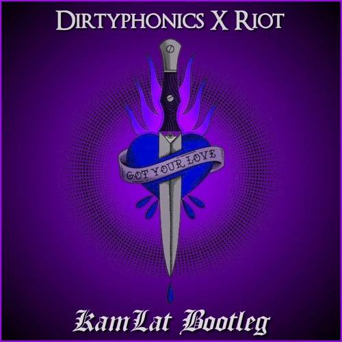 Dirtyphonics X RIOT - Got Your Love (KamLat Bootleg)