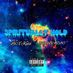 Lil X kidd - Spiritually hold (featuring. BYGBAD80)