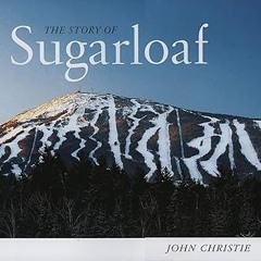 ~Read~[PDF] The Story of Sugarloaf - John Christie (Author)