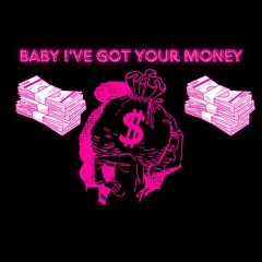 Baby I've got your money $