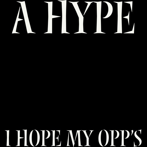 I Hope My Opp's (Prod. A Hype)