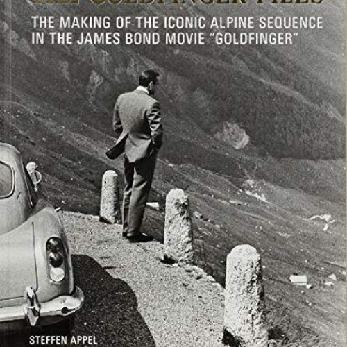 [DOWNLOAD] EPUB 📜 The Goldfinger Files: The Making of the Iconic Alpine Sequence in