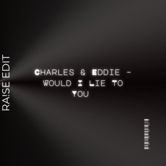 Charles & Eddie – Would I Lie To You (RA!SE Edit)