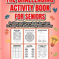 [Ebook] 📕 The Challenging Activity Book For Seniors: Exciting and Funny Brain Exercises to Keep Yo