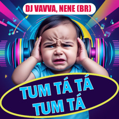 DJ VAVVÁ & NENE (BR) - TUM TÁ TÁ TUM TÁ