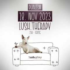 Dualism @ lush.therapy 18.11.23