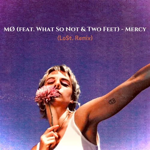MØ (feat. What So Not & Two Feet) - Mercy (LoSt. Remix)
