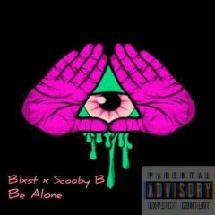Blxst - Be Alone Remix (Feat. Scooby B)