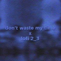 Don't Waste My Loafers (DWMT x Lofi 2/3 Mashup)