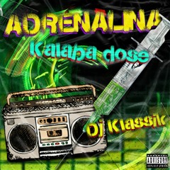 DJ KLASSIK ft KALABA DOSE (ADRENALINA)