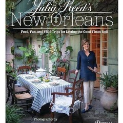 free read✔ Julia Reed's New Orleans: Food, Fun, and Field Trips for Letting the Good Times Roll
