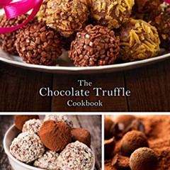 GET EPUB 💙 The Chocolate Truffle Cookbook: 50 Delicious Chocolate Truffle Recipes (R