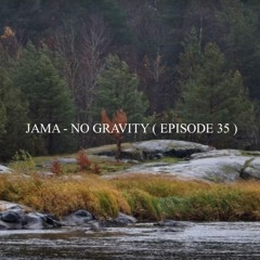 Jama - No Gravity (Episode 35)