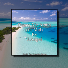 Dance Me Again (ft. Mel) By J.Angel