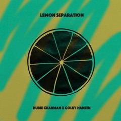 Lemon Separation - Hubie Charman X Colby Hansen