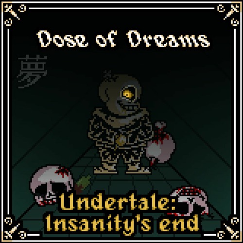 DOSE OF DREAMS [Undertale: Insanity's End] - OST