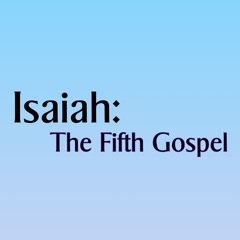 Isaiah: The Fifth Gospel
