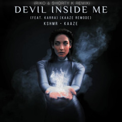 KSHMR x KAAZE - Devil Inside Me (feat. KARRA)(Riko & SHorty K Remix((Master - 13.09.24) (1)