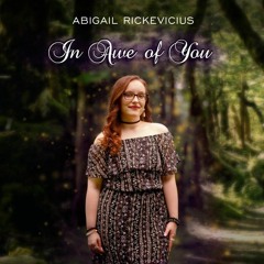 Abigail Rickevicius - In Awe of You