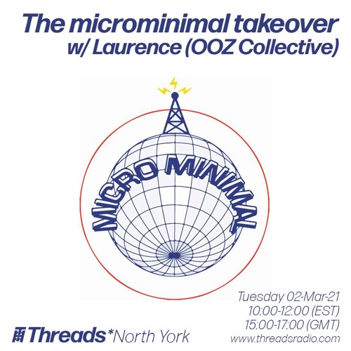 The microminimal takeover - Episode 70 - w/ Laurence (Threads*NORTH YORK) - 02-Mar-21