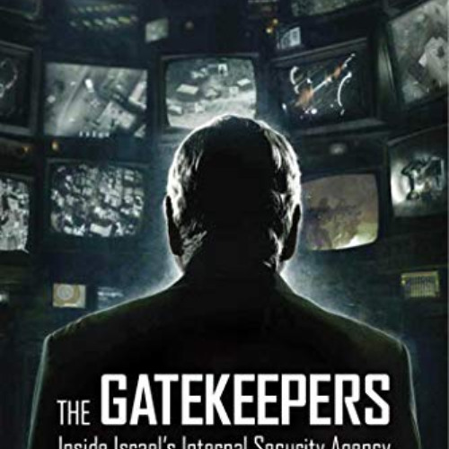 Access EBOOK 📂 The Gatekeepers: Inside Israel's Internal Security Agency by  Dror Mo