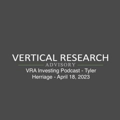 VRA Investing Podcast - Tyler Herriage - April 18, 2023