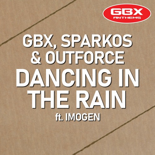 GBX,Sparkos & Outforce Ft Imogen - Dancing In The Rain