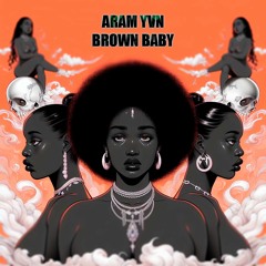 ARAM YVN -BROWN BABY (ORIGINAL MIX )