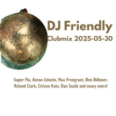 DJ Friendly Clubmix 2025-05-30