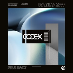 Pablo Say - Soul Back (Original Mix) [CODEX] // Techno Premiere