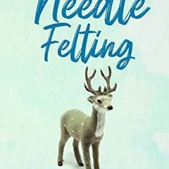 ACCESS EBOOK EPUB KINDLE PDF Intermediate Guide to Needle Felting: What Needle Felt E