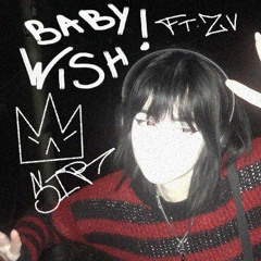 BabyWish! ft. 2vl3p