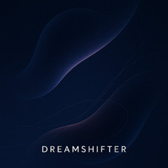 Dreamshifter - Upcoming..